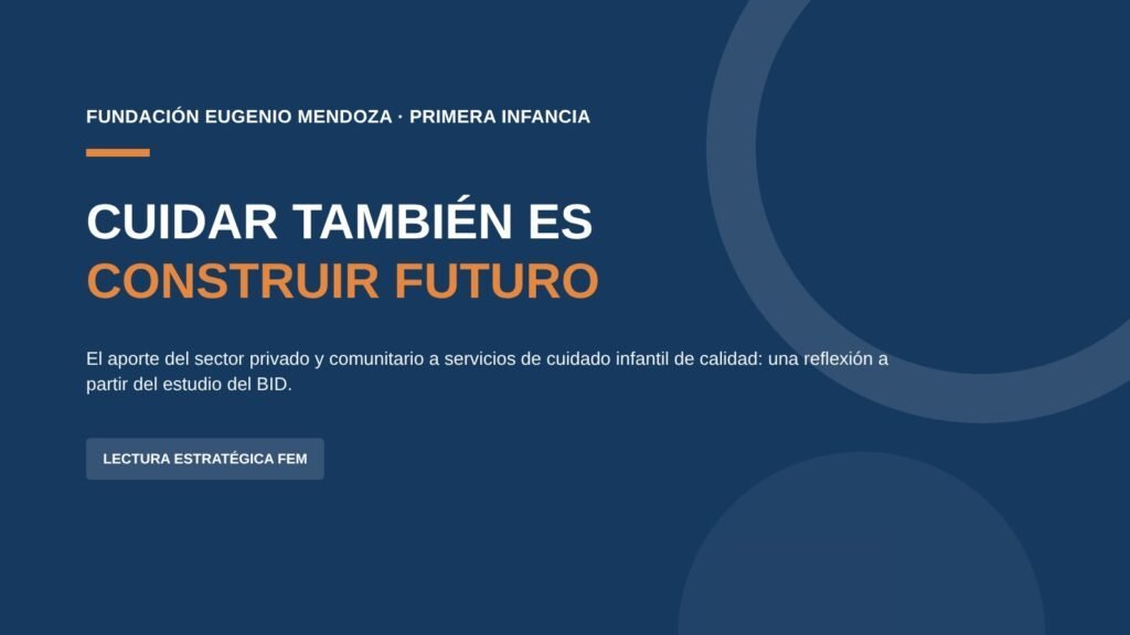 🤲 Cuidar también es construir futuro: el aporte del sector privado y comunitario al cuidado infantil